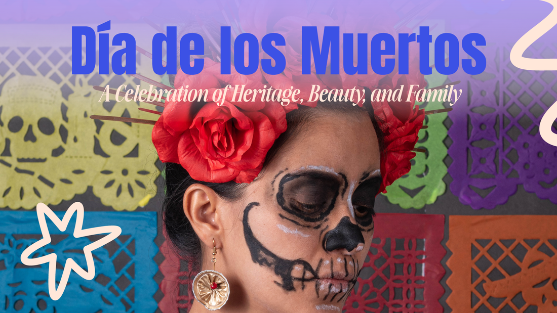 Día de los Muertos: A Celebration of Heritage, Beauty, and Family.